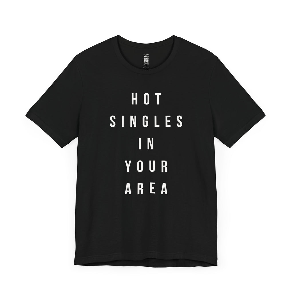 Hot Singles In Your Area T-Shirt