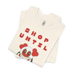 Shop Until You Drop Tee