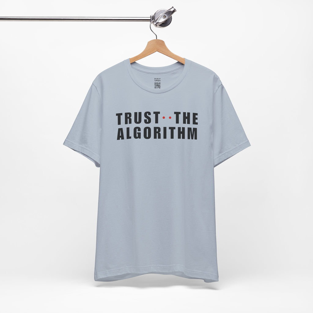 Trust The Algorithm T-Shirt