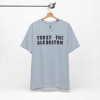 Trust The Algorithm T-Shirt