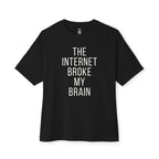 Internet Broke My Brain Oversized Tee