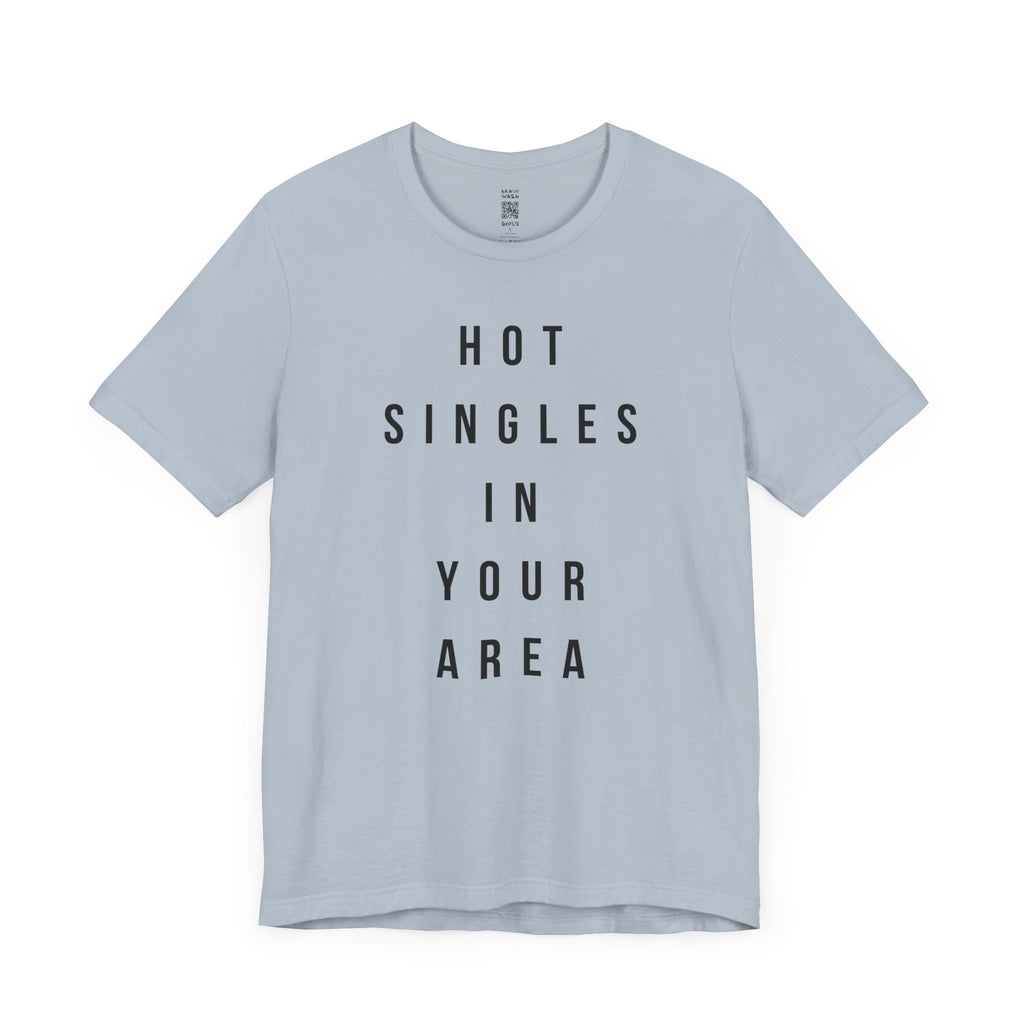 Hot Singles In Your Area T-Shirt