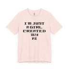 I’m Just A Girl Created By AI T-Shirt