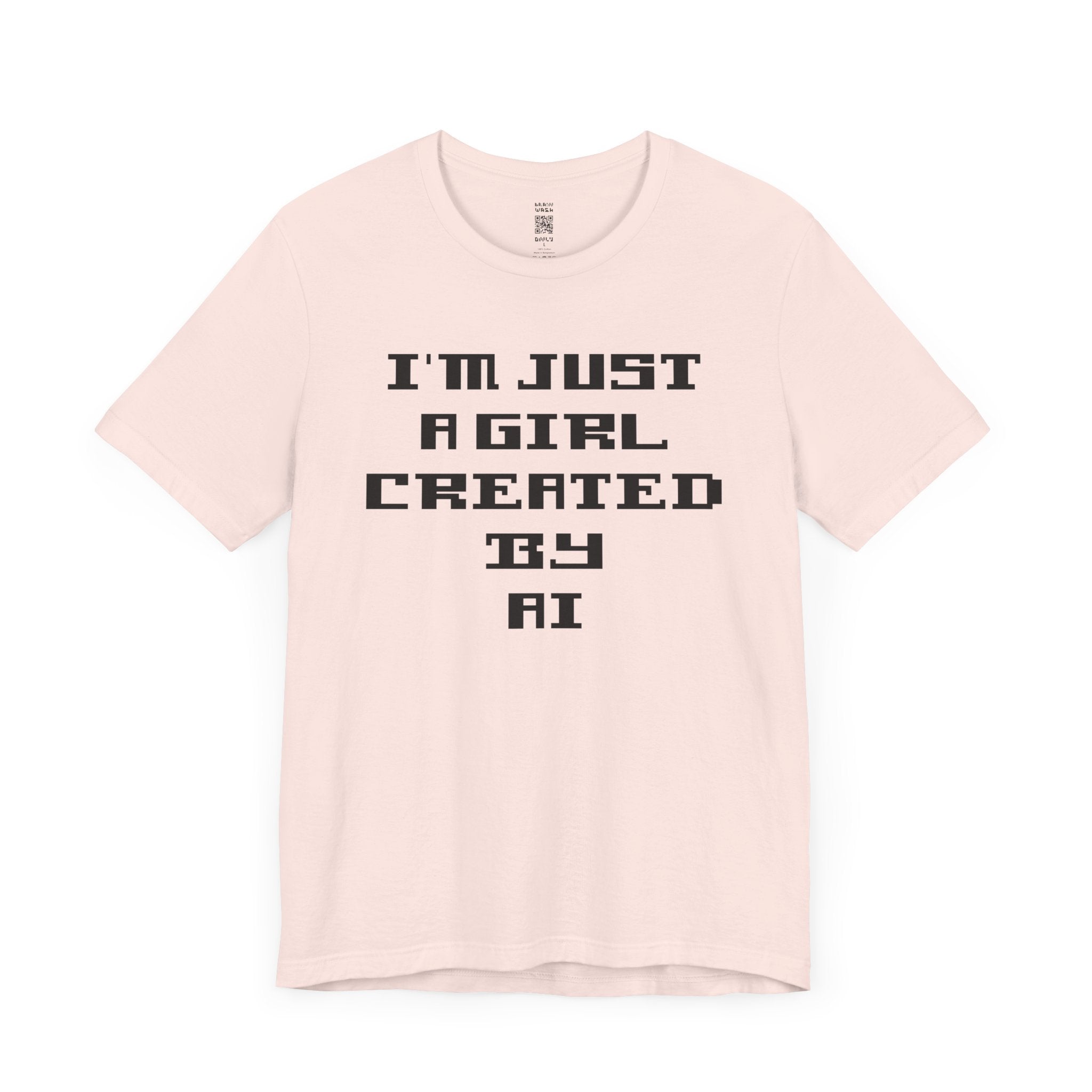 I’m Just A Girl Created By AI T-Shirt