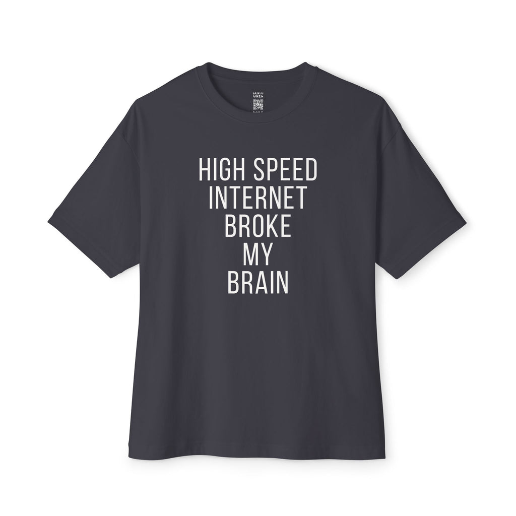 High Speed Internet Broke My Brain Oversized Tee
