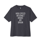 High Speed Internet Broke My Brain Oversized Tee