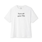 Turn Off Your TVs Oversized Tee