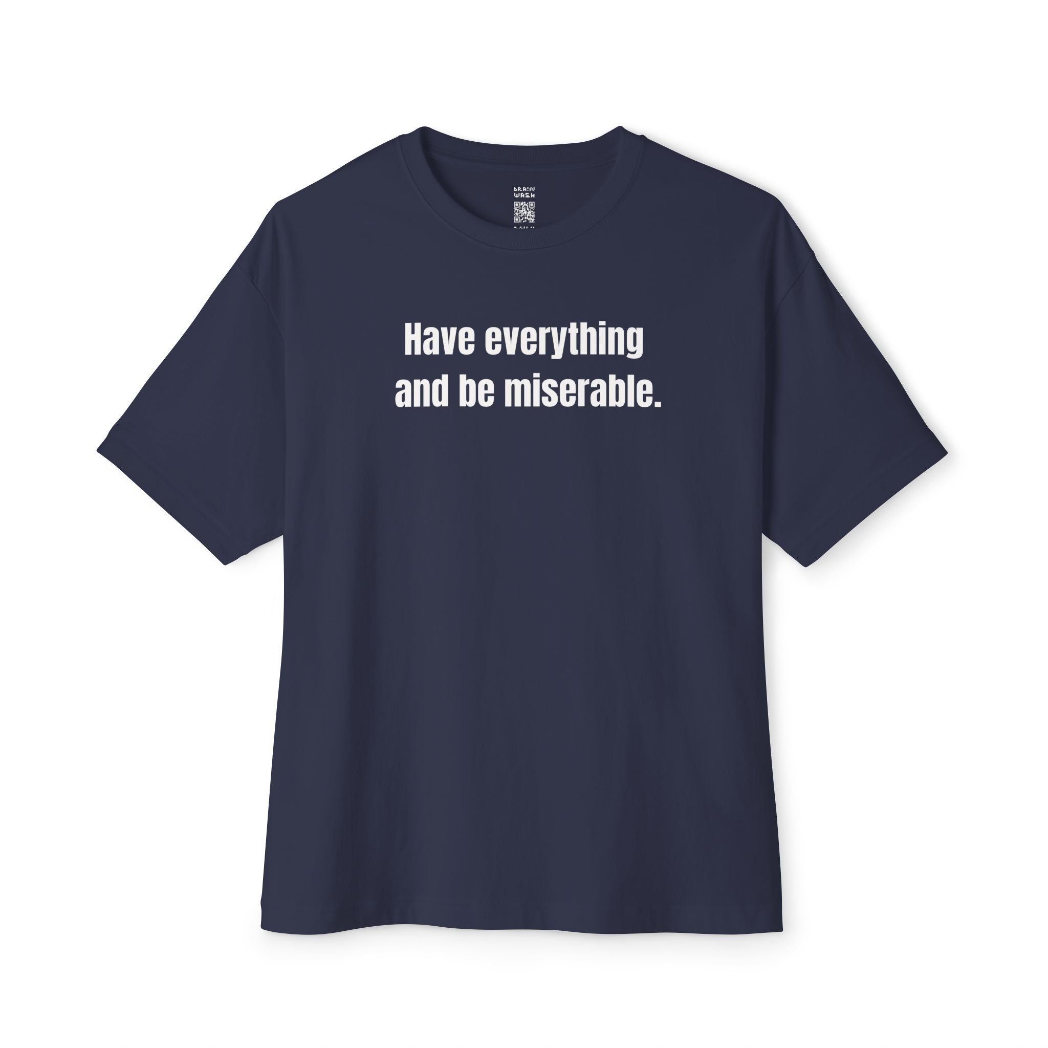 Have Everything And Be Miserable Oversized Tee