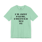I’m Just A Girl Created By AI T-Shirt