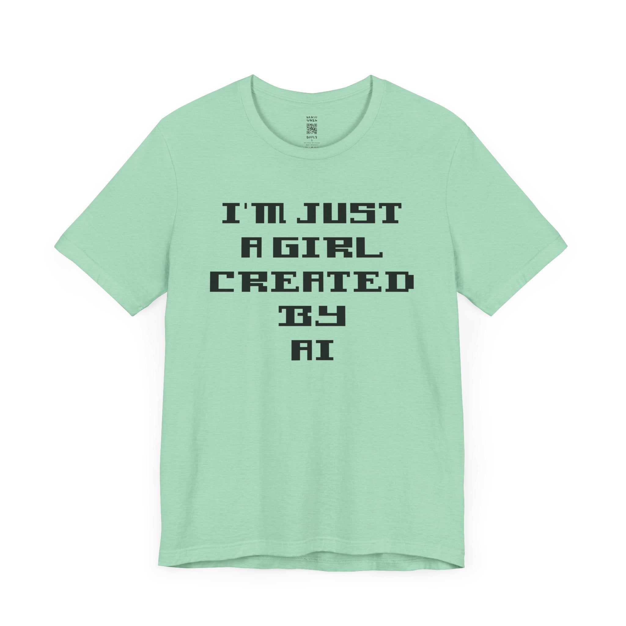 I’m Just A Girl Created By AI T-Shirt