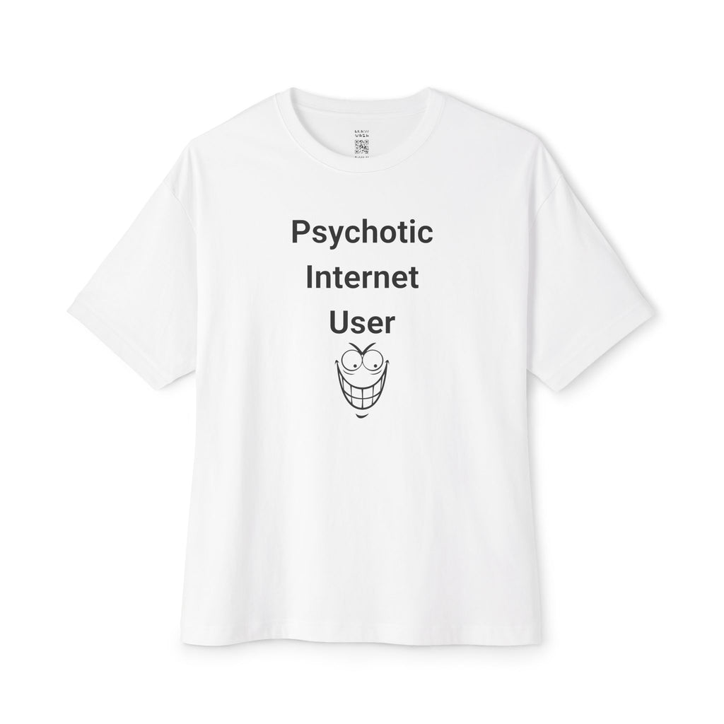 Psychotic Internet User Oversized Tee