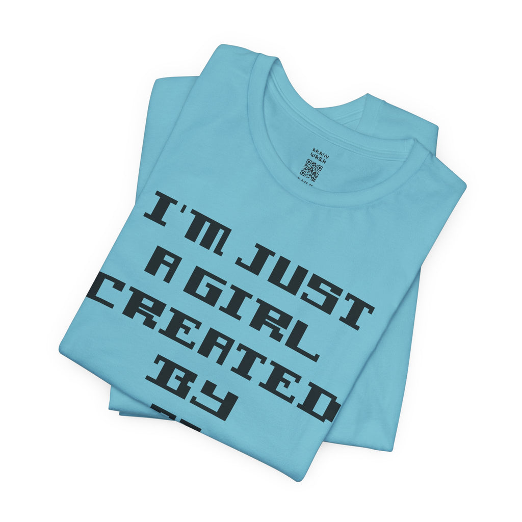 I’m Just A Girl Created By AI T-Shirt
