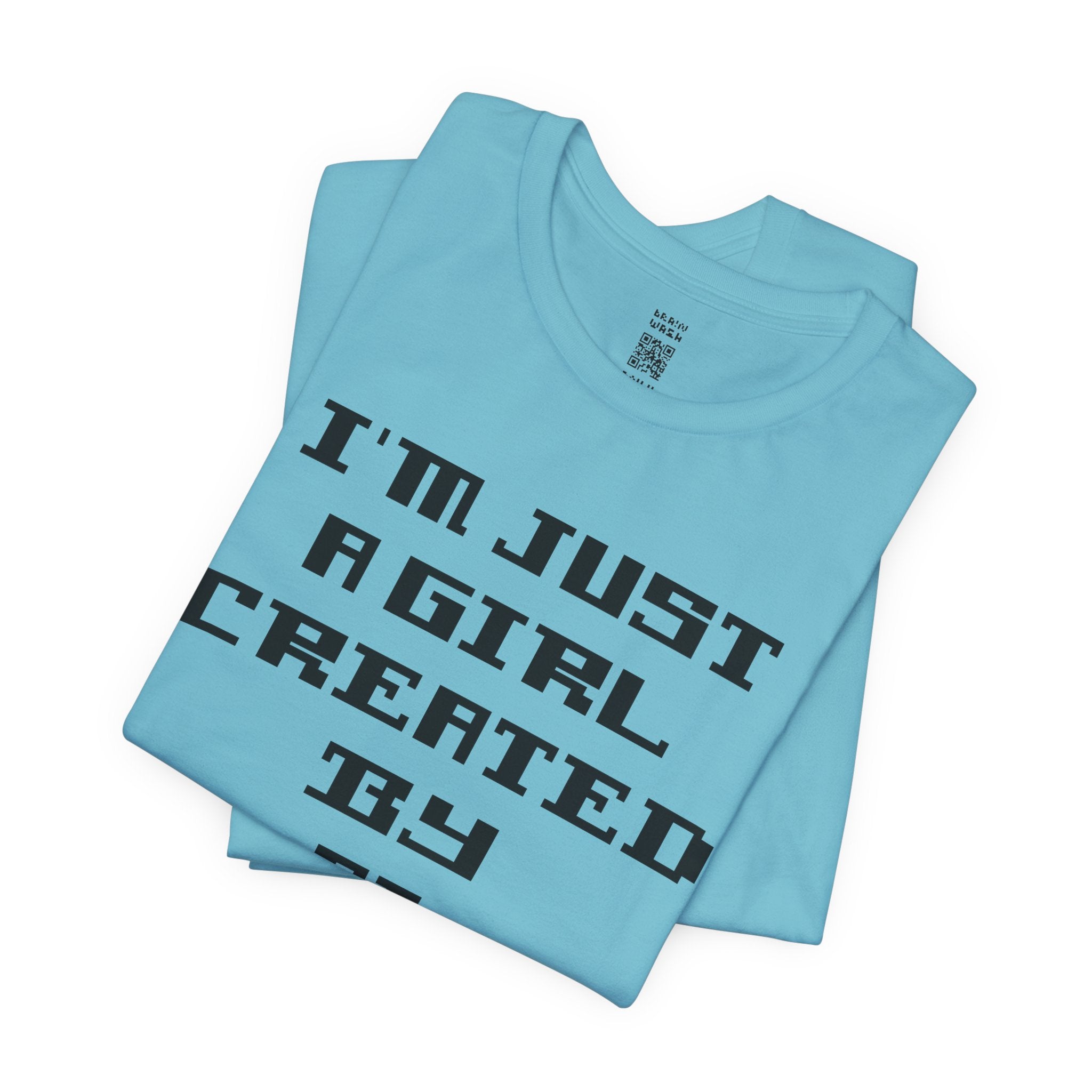 I’m Just A Girl Created By AI T-Shirt