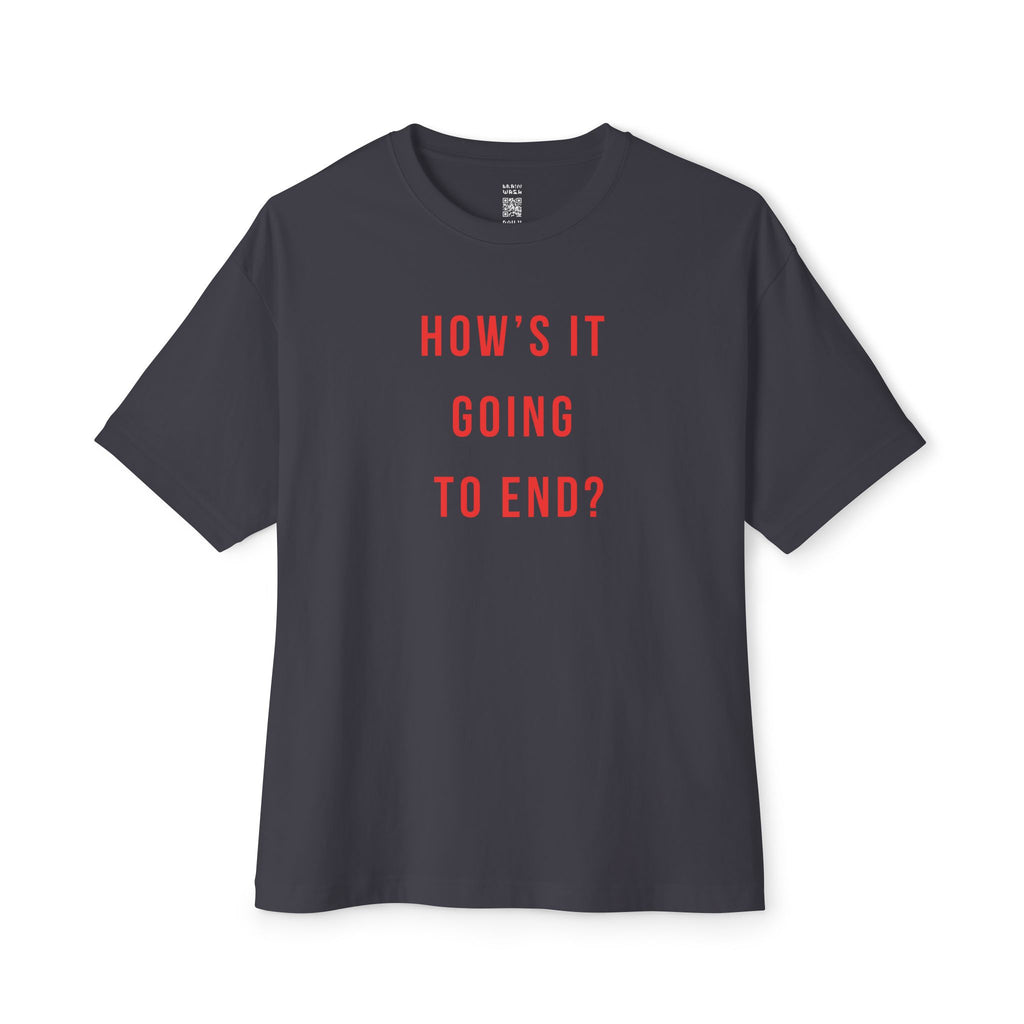 How’s It Going To End Oversized Tee