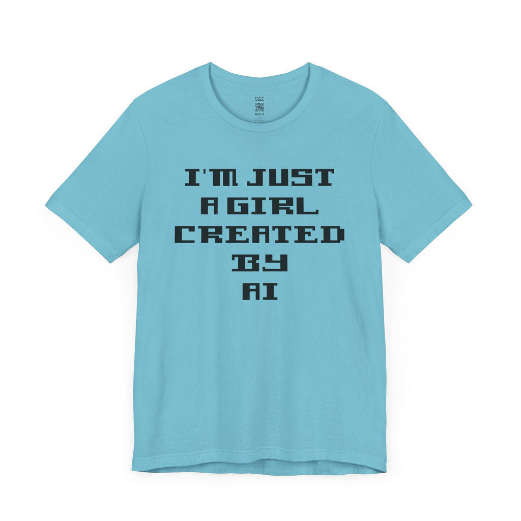 I’m Just A Girl Created By AI T-Shirt