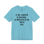 I’m Just A Girl Created By AI T-Shirt