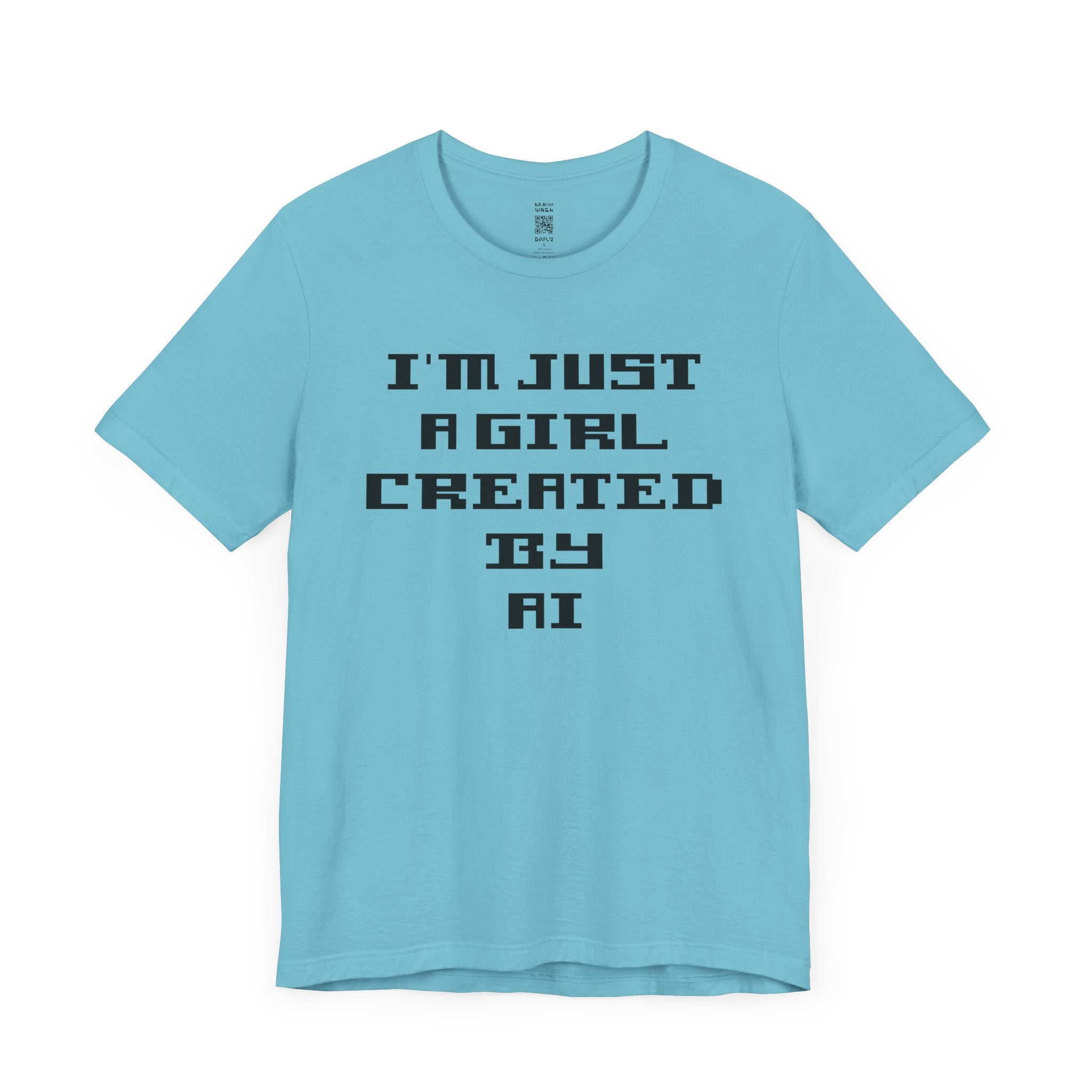 I’m Just A Girl Created By AI T-Shirt