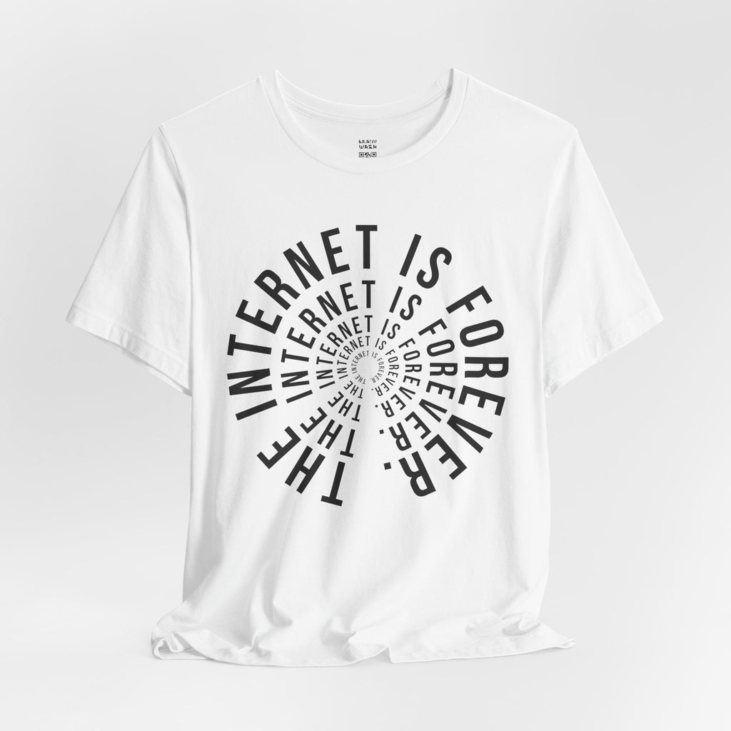 The Internet Is Forever T-Shirt