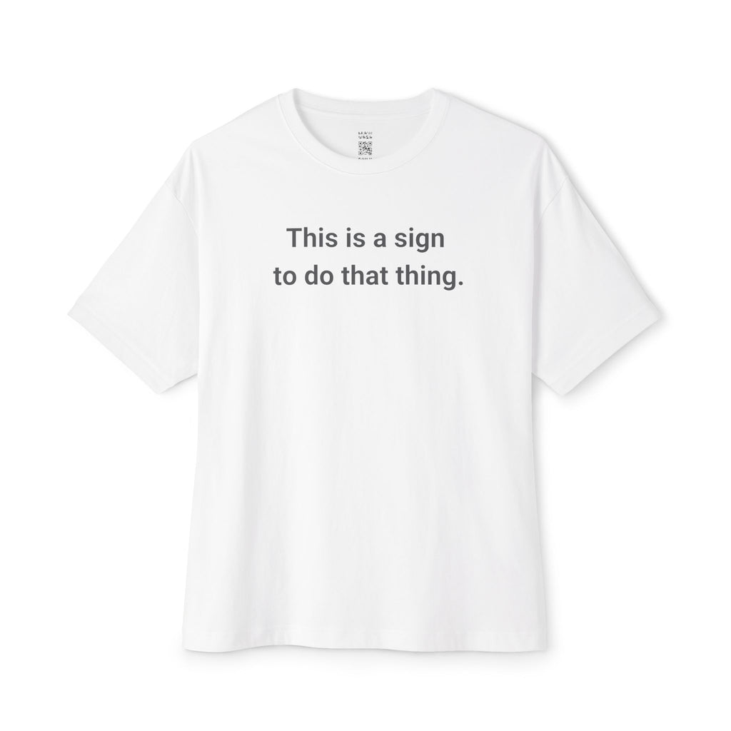 A Sign To Do That Thing Oversized Tee