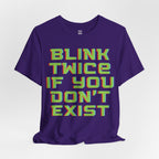 Blink Twice If You Dont Exist T-Shirt