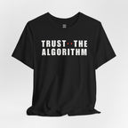 Trust The Algorithm T-Shirt