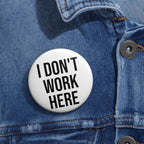 “I Don’t Work Here” Pin Button Badge