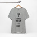 I Had A Strange Dream Last Night Tee