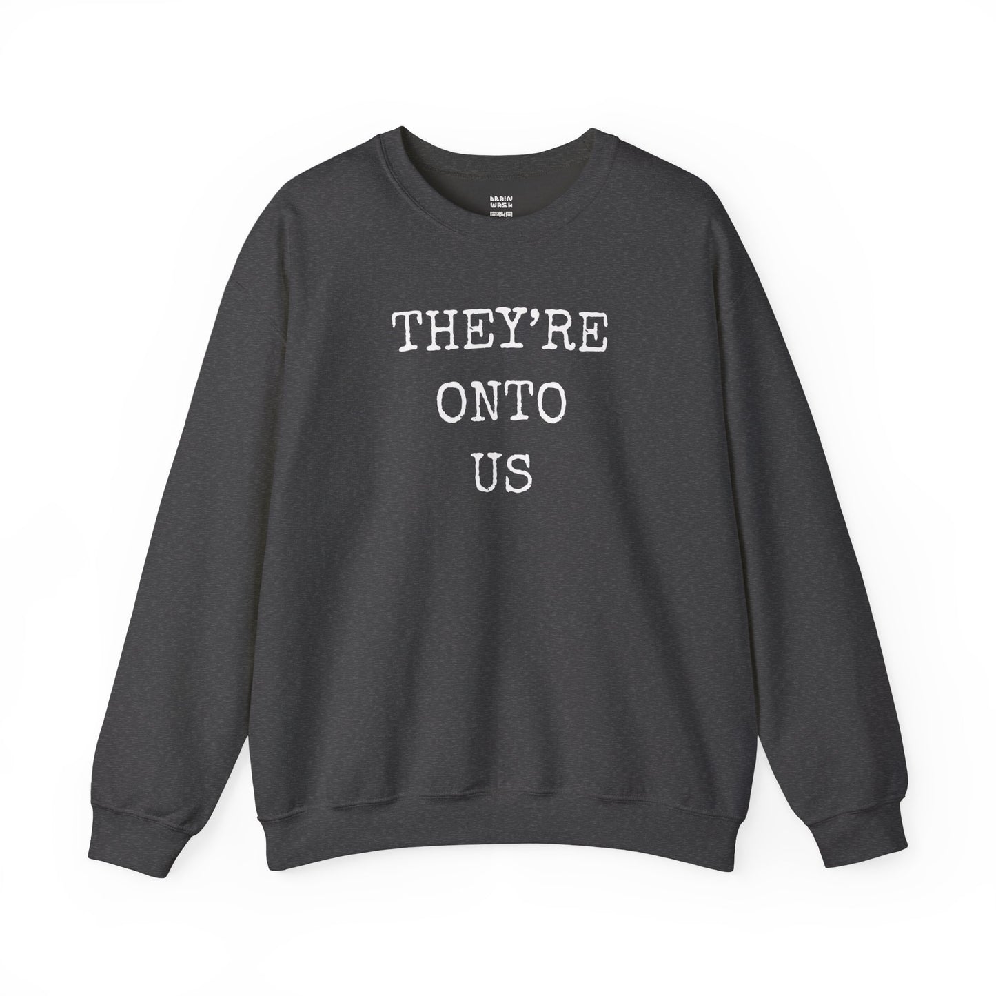 They’re Onto Us Sweatshirt