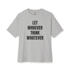 Let Whoever Think Whatever Oversized Tee
