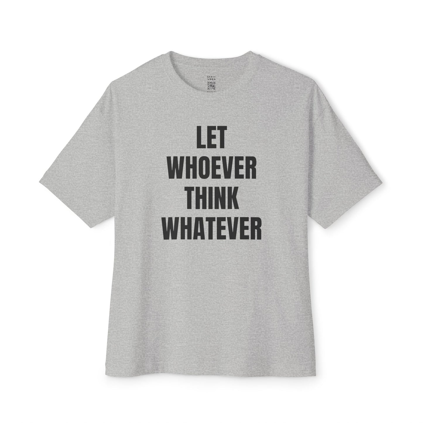 Let Whoever Think Whatever Oversized Tee