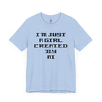 I’m Just A Girl Created By AI T-Shirt
