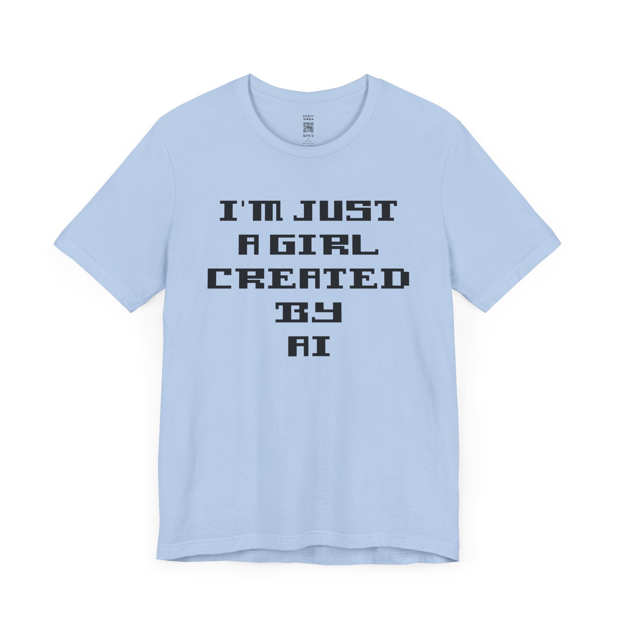 I’m Just A Girl Created By AI T-Shirt