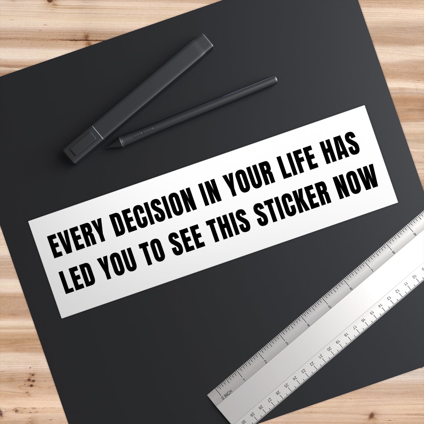 Every Decision In Your Life Has Led You To See This Sticker Now Bumper Sticker