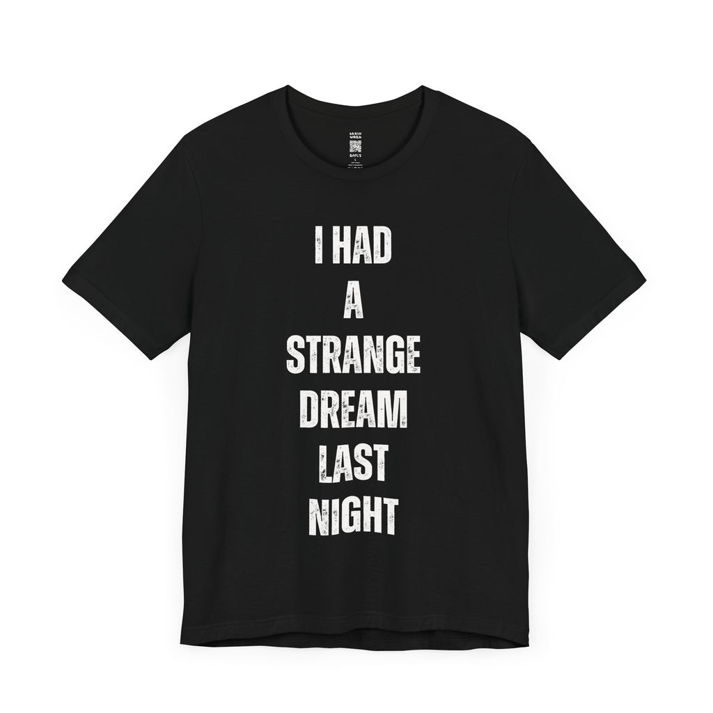 I Had A Strange Dream Last Night Tee