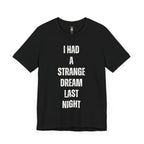 I Had A Strange Dream Last Night Tee
