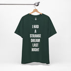 I Had A Strange Dream Last Night Tee