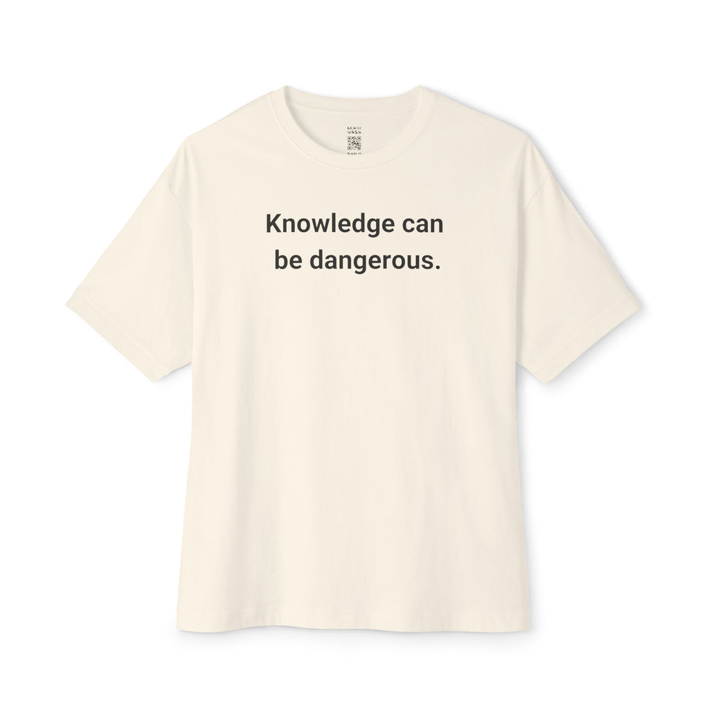 Knowledge Can Be Dangerous Oversized Tee