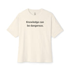 Knowledge Can Be Dangerous Oversized Tee