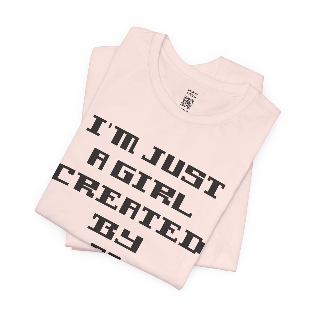I’m Just A Girl Created By AI T-Shirt