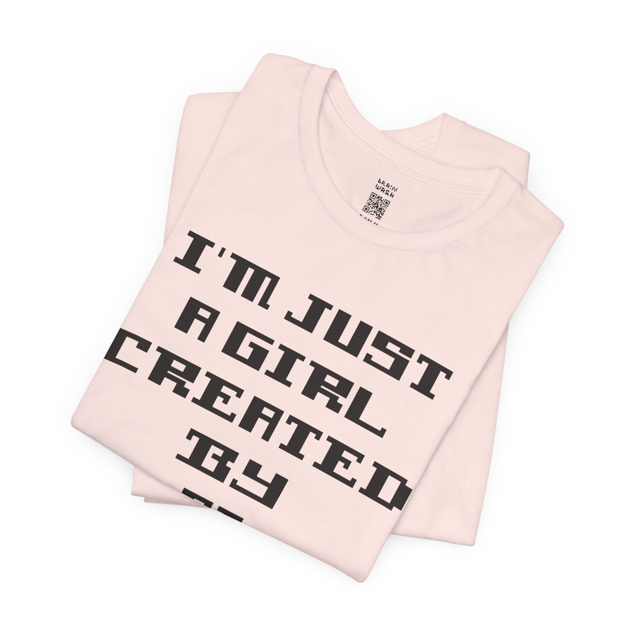 I’m Just A Girl Created By AI T-Shirt