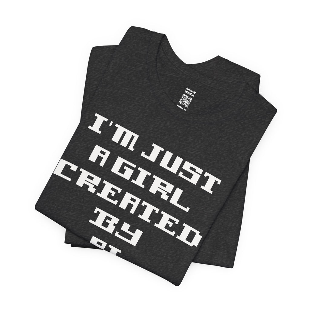I’m Just A Girl Created By AI T-Shirt