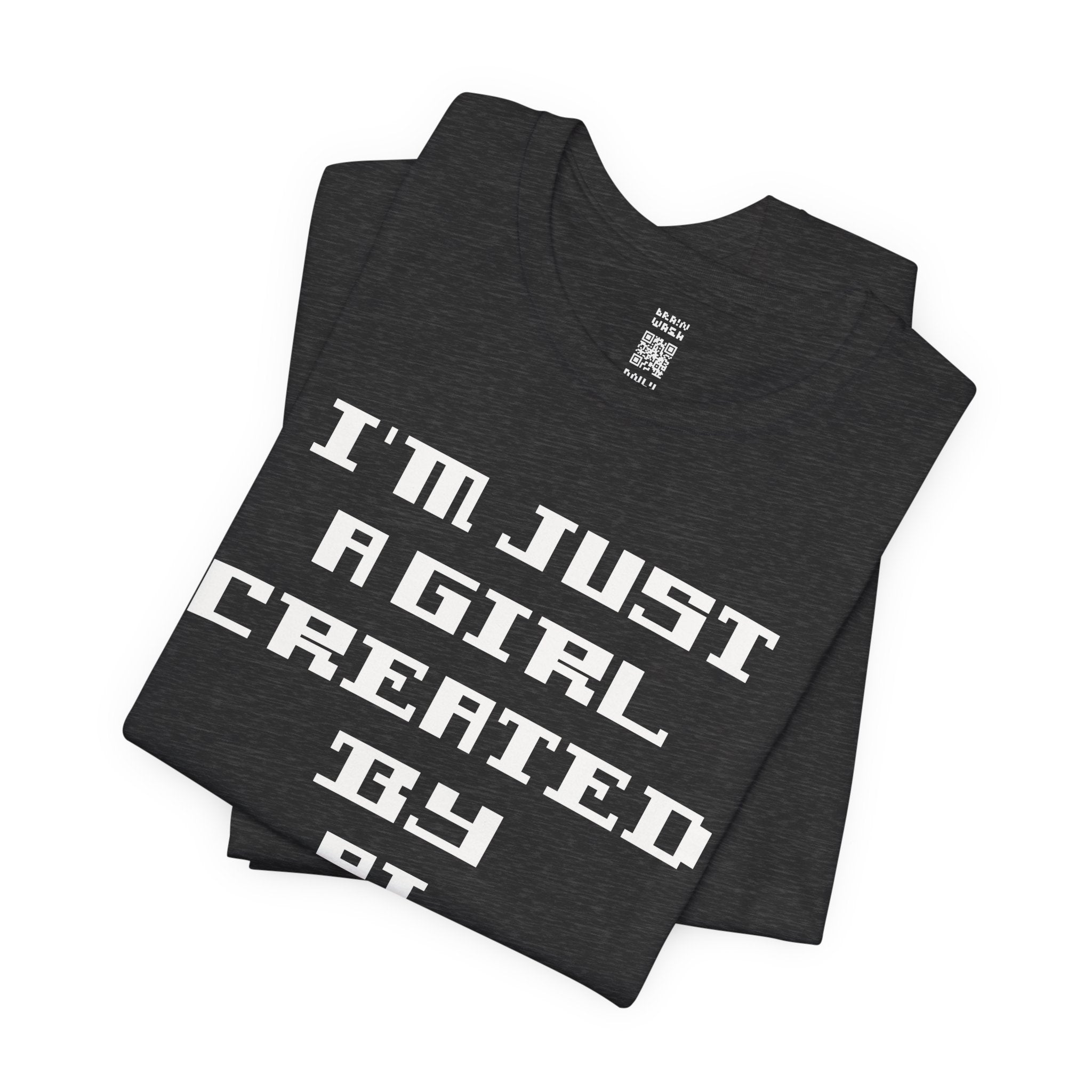 I’m Just A Girl Created By AI T-Shirt