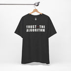 Trust The Algorithm T-Shirt