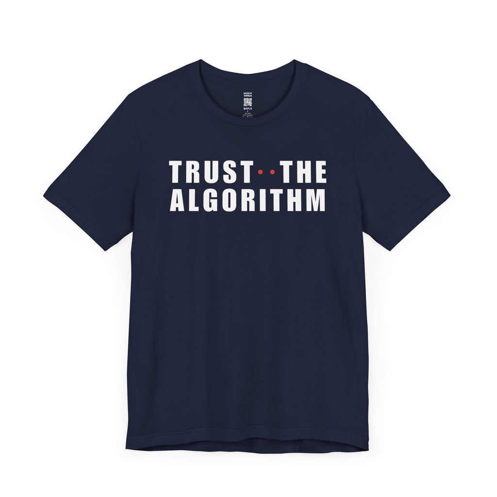 Trust The Algorithm T-Shirt
