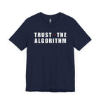 Trust The Algorithm T-Shirt
