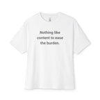 Nothing Like Content To Ease The Burden Oversized Tee