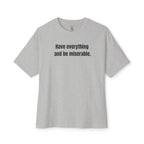 Have Everything And Be Miserable Oversized Tee