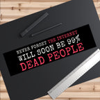 Never Forget The Internet Will Soon Be 99% Dead People Bumper Sticker