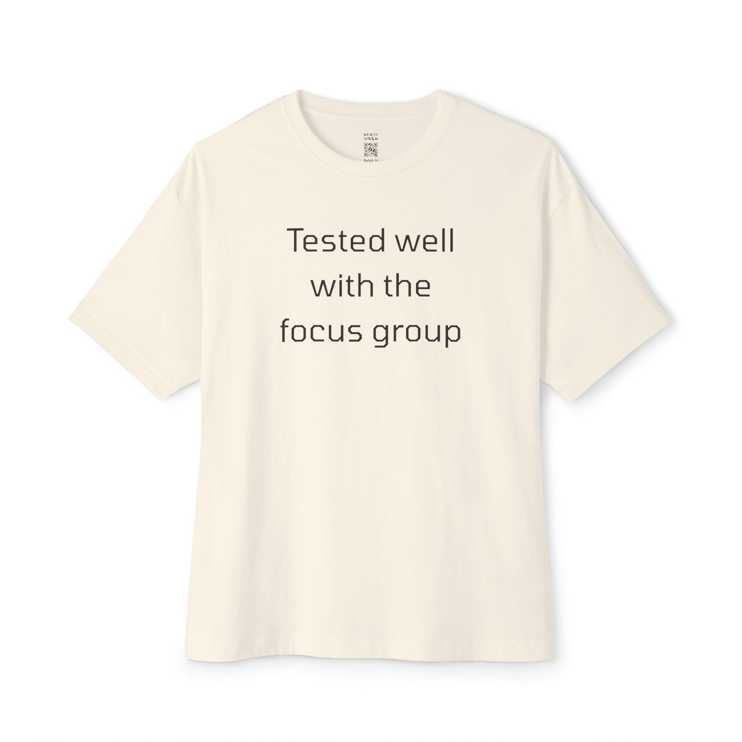 Tested Well With The Focus Group Oversized Tee