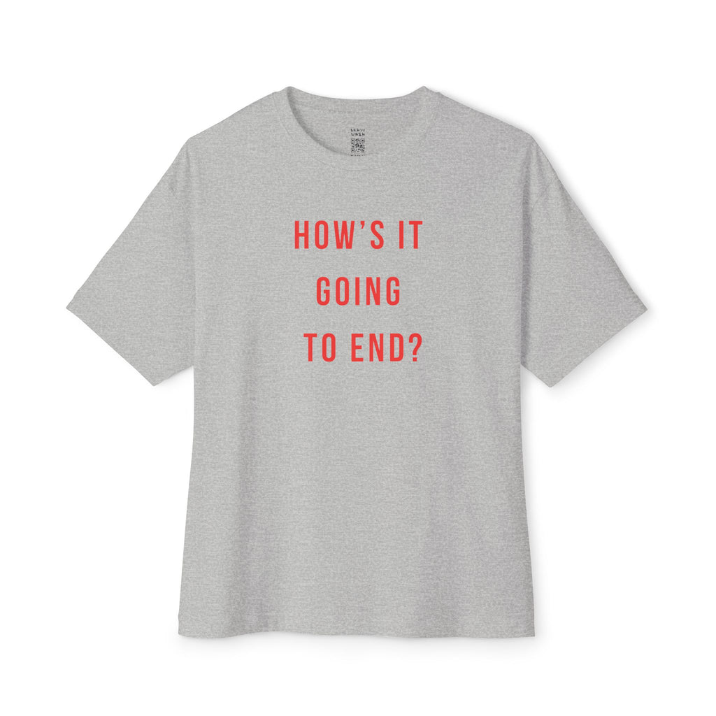 How’s It Going To End Oversized Tee